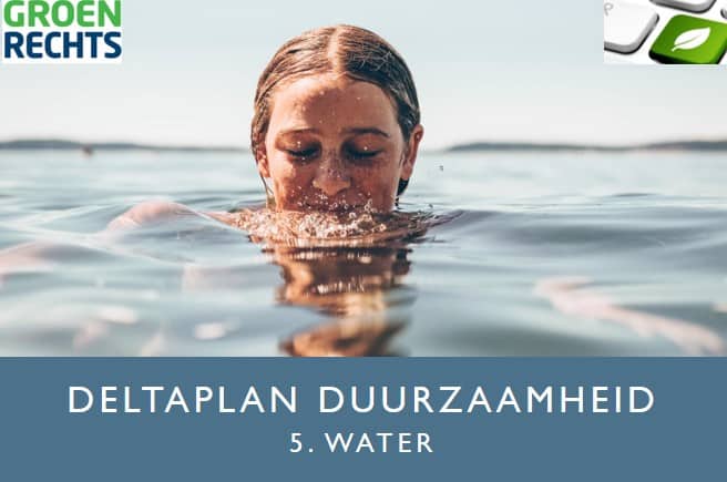 Deltaplan Duurzaamheid 5 Water | Groen Rechts
