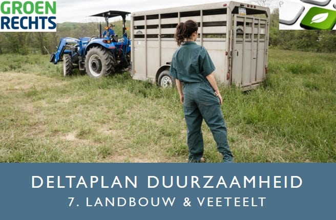 Deltaplan Duurzaamheid 7 Landbouw en Veeteelt | Groen Rechts